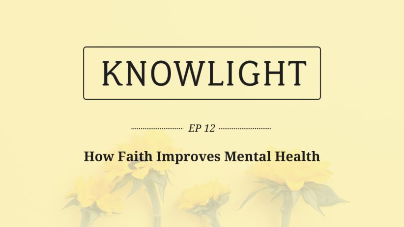 KnowLight Ep. 12: How Faith Improves Mental Health